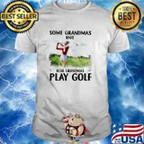 Some Grandmas Knit Real Grandmas Play Golf Shirt
