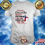 Texas Girl Even In The Midst Of My Storm I See God Working It Out For Me Jesus Shirt