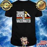 Thanks Science I'm Vaccinated 2021 Shirt