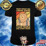THat's What I Do I Drink Coffee I Hate People And I Know Things Bear Vintage Shirt