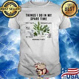 Things I Do IN My Spare Time Plants Shirt