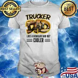 Trucker Dad Like A Regular Dad But Cooler Shirt