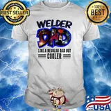 Welder Dad Like A Regular Dad But Cooler Shirt