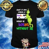 Admit It Now Working At Would Be Boring Without Me FedEx Shirt
