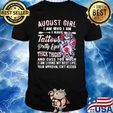 August Girl I Am Who I Am I have Tattoos Pretty Eyes Thick Things And Cuss Too Much I Am Living My Best Life Your Approval Isn't Needed Skull Flower Shirt
