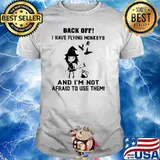 Back Off I Have Flying Monkeys And I'm Not Afraid To Use The Witch Shirt