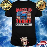 Back Up Terry Put It In Reverse Firework Funny 4th Of July T-Shirt
