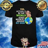 Dachshund Yes Actually The World Does Revolve Around My Dog Shirt