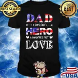 Dad A Son's First Hero A Daughter's First Love American Flag Shirt