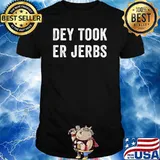 Dey Took Er Jerbs T-Shirt