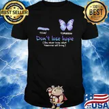 Don't Lose Hope You Never Know What Tomorrow Butterfly Shirt
