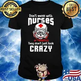 Don't Mess With Nurse They Don't Just Look Crazy Skull Shirt