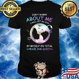 Don't Worry About Me I Will Sit All Day By Myself I Total Peace And Quiet Snoopy Shirt