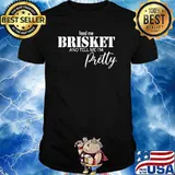 Feed me brisket and tell my I'm pretty quote T-Shirt
