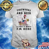 Fireworks And Beer That's Why I'm Here Chicken Happy 4th Of July Shirt