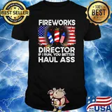 Fireworks Director If I Run You Better Haul Ass 4th Of July T-Shirt