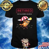 Funny Retirement Retired Not My Problem Anyone Cat T-Shirt