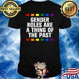 Gender Roles Thing Of The Past LGBTQ Pride Month Pride T-Shirt