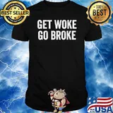 Get Woke Go Broke T-Shirt