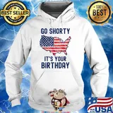 Go Shorty It's Your Birthday 4th of July T-Shirt Hoodie