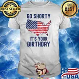 Go Shorty It's Your Birthday 4th of July T-Shirt