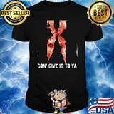 Gon give it to ya X shirt