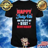 Happy July 4th And Yes It's My 51st Birthday T-Shirt