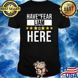 Have No Fear Liam Is Here Star T-Shirt