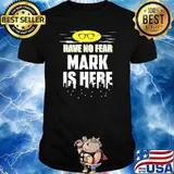 Have no fear Mark Name is here T-Shirt