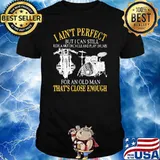 I Ain't Perfect but I Can Still Ride a Motorcycle And Play Drums For An Old Man That's Close Enough Shirt