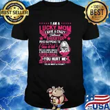 I am a lucky mom i have a crazy tattooed daughter cuss a lot stupid people you hurt me shirt