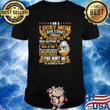 I am a lucky mom i have a crazy tattooed daughter cuss lot stupid people you hurt me shirt
