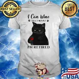 I Can Wine All I Want I'm Retired Cat Shirt