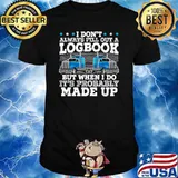 I Don't Always Fill Out A Logbook Trucker Truck Driver T-Shirt
