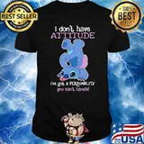 I dont have attitude ive got a personality you cant handle stitch shirt