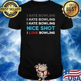 I Hate Bowling I Hate Nice Shot I Love Bowling T-Shirt