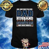 I have three titles dad husband cowboys fan and i rock them all football shirt