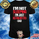 I'm Not Sleeping I'm Just Resting My Eyes Sleepy Dad T-Shirt