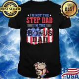 I'm not The Sped Dad I'm The Bonus Dad Amrican Flag Shirt