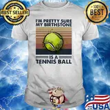 I'm Pretty Sure My Birthstone Is A Tennis Ball Vintage Shirt