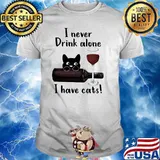 I Never Drink Alone I Have Cats Shirt