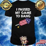 I Paused My Game To Bang - 4th of July Firework T-Shirt