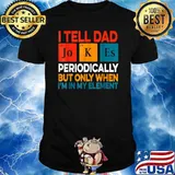 I Tell Dad Jokes Periodically But Only When Im In My Element Fathers Day Periodic Table T-Shirt