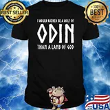 I would rather be a wolf of odin than a lamb of god shirt