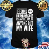 If Found Drunk... Please Return To Anyone But My Wife Yoray T-Shirt
