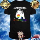 If Your Parents Aren't Accepting I'm Your Mom Now LGBT Bear T-Shirt