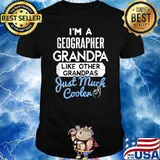 Im a geographer grandpa like other grandpas just much cooler shirt