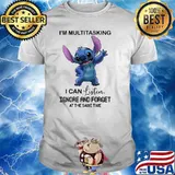 Im multitasking i can listen ignore and forget at the same time stitch shirt