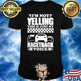Im not yelling This Is Just My Racertrack Voice Racer Coach Racing T-Shirt