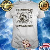 It's A Wonderfull Day To Make Dogs Pretty Shirt